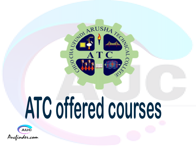 ATC courses 2021, Arusha Technical College offered courses, ATC courses and requirements, kozi za chuo kikuu cha Arusha Technical College, ATC diploma certificate Undergraduate degree and postgraduate courses