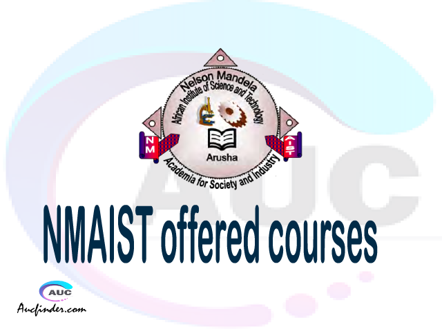 NMAIST courses 2021, Nelson Mandela African Institute of Science and Technology offered courses, NMAIST courses and requirements, kozi za chuo kikuu cha Nelson Mandela African Institute of Science and Technology, NMAIST diploma certificate Undergraduate degree and postgraduate courses