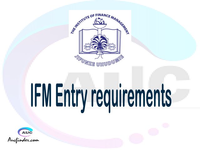 IFM Admission Entry requirements IFM Entry requirements Institute of Finance Management Admission Entry requirements, Institute of Finance Management Entry requirements sifa za kujiunga na chuo cha Institute of Finance Management