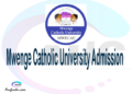 Mwenge Catholic University Admission Mwenge Catholic University MWECAU Admission
