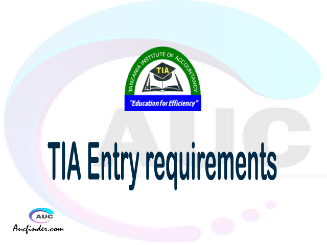 TIA Admission Entry requirements TIA Entry requirements Tanzania Institute of Accountancy Admission Entry requirements, Tanzania Institute of Accountancy Entry requirements sifa za kujiunga na chuo cha Tanzania Institute of Accountancy