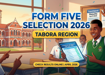 Form Five Selection 2026 Tabora Region: Full List, Top Schools & Reporting Guide