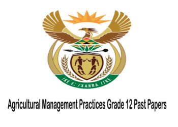 Agricultural Management Practices Grade 12 Past Papers and Memos Pdf download
